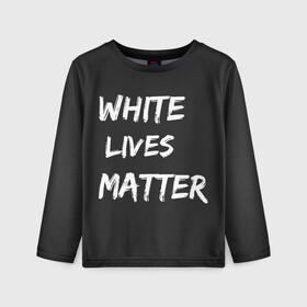 Детский лонгслив 3D с принтом White Lives Matter в Екатеринбурге, 100% полиэстер | длинные рукава, круглый вырез горловины, полуприлегающий силуэт
 | Тематика изображения на принте: black | blm | lives | matter | white | wlm | белые | жизни | жизнь