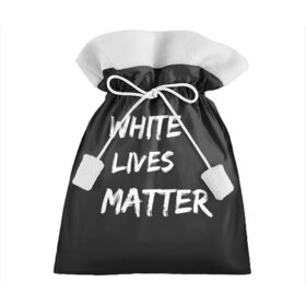 Подарочный 3D мешок с принтом White Lives Matter в Екатеринбурге, 100% полиэстер | Размер: 29*39 см | Тематика изображения на принте: black | blm | lives | matter | white | wlm | белые | жизни | жизнь
