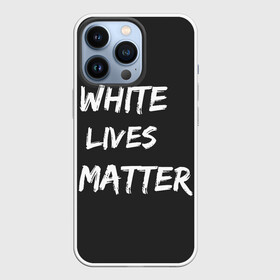 Чехол для iPhone 13 Pro с принтом White Lives Matter в Екатеринбурге,  |  | black | blm | lives | matter | white | wlm | белые | жизни | жизнь