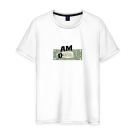 Мужская футболка хлопок с принтом Am Done в Екатеринбурге, 100% хлопок | прямой крой, круглый вырез горловины, длина до линии бедер, слегка спущенное плечо. | am done | one | доллар