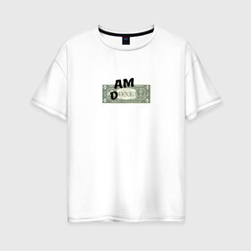 Женская футболка хлопок Oversize с принтом Am Done в Екатеринбурге, 100% хлопок | свободный крой, круглый ворот, спущенный рукав, длина до линии бедер
 | am done | one | доллар