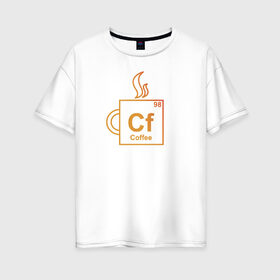 Женская футболка хлопок Oversize с принтом Cf (coffee) в Екатеринбурге, 100% хлопок | свободный крой, круглый ворот, спущенный рукав, длина до линии бедер
 | engineer | math | nerd | sience | инженер
