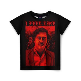 Детская футболка 3D с принтом Пабло (I feel Like Escobar) в Екатеринбурге, 100% гипоаллергенный полиэфир | прямой крой, круглый вырез горловины, длина до линии бедер, чуть спущенное плечо, ткань немного тянется | барон | вещество | власть | глюк | дурман | зависимость | игла | кайф | кофеин | любовь | мак | морф | пабло | флекс | хайп