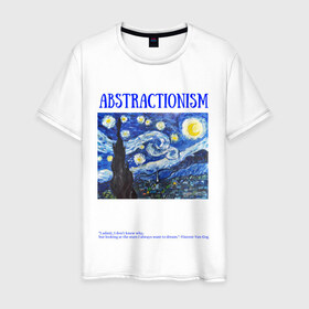Мужская футболка хлопок с принтом ABSTRACTIONISM в Екатеринбурге, 100% хлопок | прямой крой, круглый вырез горловины, длина до линии бедер, слегка спущенное плечо. | vincent van gogh | ван | винсент | гог | искусство | картина | надпись | цитата