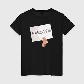 Женская футболка хлопок с принтом Сарказм табличка Мем в Екатеринбурге, 100% хлопок | прямой крой, круглый вырез горловины, длина до линии бедер, слегка спущенное плечо | mem | sarcasm | мем. | сарказм