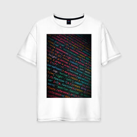 Женская футболка хлопок Oversize с принтом код программы в Екатеринбурге, 100% хлопок | свободный крой, круглый ворот, спущенный рукав, длина до линии бедер
 | код | программа | с++ | символы | слова