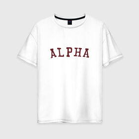 Женская футболка хлопок Oversize с принтом ALPHA в Екатеринбурге, 100% хлопок | свободный крой, круглый ворот, спущенный рукав, длина до линии бедер
 | alpha | альфа | кб | клуб романтики | макс | оборотень
