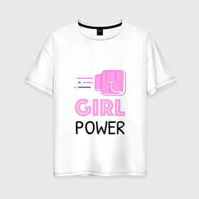 Женская футболка хлопок Oversize с принтом GRL PWR (Z) в Екатеринбурге, 100% хлопок | свободный крой, круглый ворот, спущенный рукав, длина до линии бедер
 | emancipatio | feminism | girl power | girl to the power | mint juleps | spice girls | девичья сила | детерминизм | дискриминации женщин | кретинизм | неравенства полов | фемина | феминизация | феминизм | феминистка | феминность