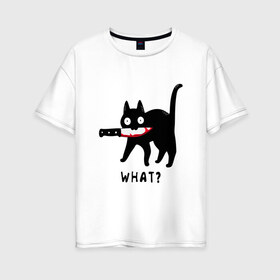 Женская футболка хлопок Oversize с принтом WHAT & CAT в Екатеринбурге, 100% хлопок | свободный крой, круглый ворот, спущенный рукав, длина до линии бедер
 | art | black | black cat | cat | dark | dark cat | what | what cat | what mem | арт | вопрос | интернет мем | кот | кот арт | кот мем | кошачье лицо | кошачья мордочка | мем | нож | прикол | прикольный кот | убица | чёрный | чёрный кот
