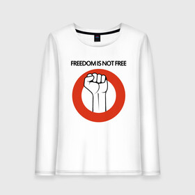 Женский лонгслив хлопок с принтом Freedom is not free в Екатеринбурге, 100% хлопок |  | fight | fist | freedom | life | revolution | жизнь | кулак | революция | свобода | сражение