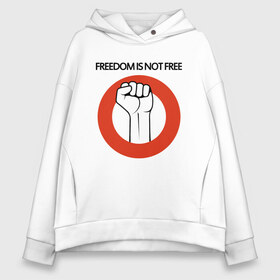 Женское худи Oversize хлопок с принтом Freedom is not free в Екатеринбурге, френч-терри — 70% хлопок, 30% полиэстер. Мягкий теплый начес внутри —100% хлопок | боковые карманы, эластичные манжеты и нижняя кромка, капюшон на магнитной кнопке | fight | fist | freedom | life | revolution | жизнь | кулак | революция | свобода | сражение