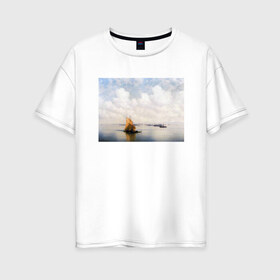 Женская футболка хлопок Oversize с принтом картина Айвазовского в Екатеринбурге, 100% хлопок | свободный крой, круглый ворот, спущенный рукав, длина до линии бедер
 | айвазовский | корабль | море | облака | рисунок