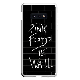 Чехол для Samsung S10E с принтом PINK FLOYD в Екатеринбурге, Силикон | Область печати: задняя сторона чехла, без боковых панелей | Тематика изображения на принте: pink floyd | the wall | пинк флоид | стена