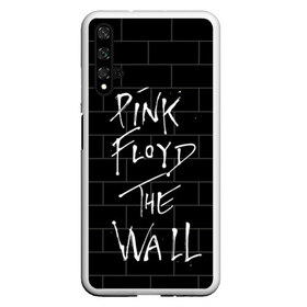 Чехол для Honor 20 с принтом PINK FLOYD в Екатеринбурге, Силикон | Область печати: задняя сторона чехла, без боковых панелей | Тематика изображения на принте: pink floyd | the wall | пинк флоид | стена