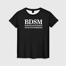 Женская футболка 3D с принтом BDSM в Екатеринбурге, 100% полиэфир ( синтетическое хлопкоподобное полотно) | прямой крой, круглый вырез горловины, длина до линии бедер | 2020 | бизнес | интерент прикол | любовь | маркетинг | мем | мемы | надпись | прикол | смех | текст | фраза