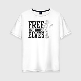 Женская футболка хлопок Oversize с принтом Free the House Elves в Екатеринбурге, 100% хлопок | свободный крой, круглый ворот, спущенный рукав, длина до линии бедер
 | Тематика изображения на принте: dobby | harry potter | vdosadir | гарри поттер | джоан роулинг | добби