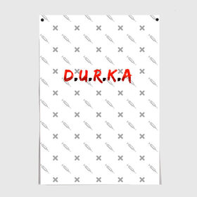 Постер с принтом D.U.R.K.A | 2-Стороняя в Екатеринбурге, 100% бумага
 | бумага, плотность 150 мг. Матовая, но за счет высокого коэффициента гладкости имеет небольшой блеск и дает на свету блики, но в отличии от глянцевой бумаги не покрыта лаком | d.u.r.k.a | 2 стороняя | durka ebat | доктор | дурка | дурка санитар | дурка санитар мем | мем про санитара. | психиатрическая больница | санитар | скорая помощь | ты как из палаты сбежал | уважаемый