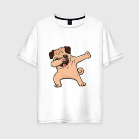 Женская футболка хлопок Oversize с принтом Мопс ДАБ в Екатеринбурге, 100% хлопок | свободный крой, круглый ворот, спущенный рукав, длина до линии бедер
 | даб | дабстеп | мопс | мопсик | пёс | собака | собачка