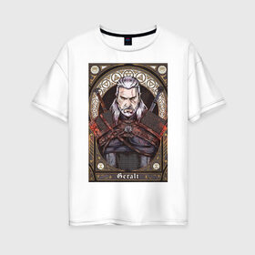 Женская футболка хлопок Oversize с принтом The Witcher Geralt Ведьмак в Екатеринбурге, 100% хлопок | свободный крой, круглый ворот, спущенный рукав, длина до линии бедер
 | geralt | the witcher | ведьмак | геральт.