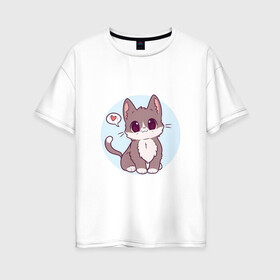 Женская футболка хлопок Oversize с принтом Милый котёнок в Екатеринбурге, 100% хлопок | свободный крой, круглый ворот, спущенный рукав, длина до линии бедер
 | арт | кот | котёнок | кошка | любовь | рисунок | сердечко | сердце | серый