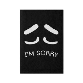 Обложка для паспорта матовая кожа с принтом Sorry not sorry в Екатеринбурге, натуральная матовая кожа | размер 19,3 х 13,7 см; прозрачные пластиковые крепления | 