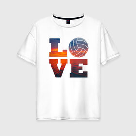 Женская футболка хлопок Oversize с принтом LOVE Volleyball в Екатеринбурге, 100% хлопок | свободный крой, круглый ворот, спущенный рукав, длина до линии бедер
 | beach | i love | live | love | voleybal | volleyball | волебол | волейбол | волейболист | волейболистка | воллейбол | пляжный | я люблю