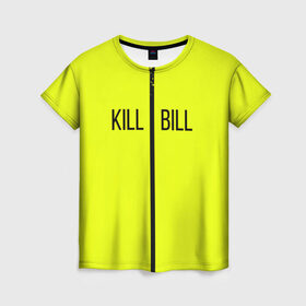 Женская футболка 3D с принтом Убить Билла в Екатеринбурге, 100% полиэфир ( синтетическое хлопкоподобное полотно) | прямой крой, круглый вырез горловины, длина до линии бедер | kill bill | желтый | квентин тарантино | кино | фильм