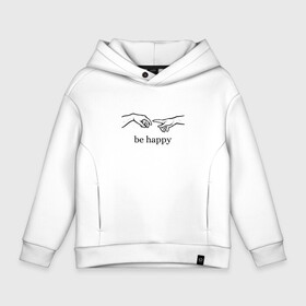 Детское худи Oversize хлопок с принтом be happy в Екатеринбурге, френч-терри — 70% хлопок, 30% полиэстер. Мягкий теплый начес внутри —100% хлопок | боковые карманы, эластичные манжеты и нижняя кромка, капюшон на магнитной кнопке | be happy | будь счастлив | руки | счастье