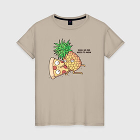 Женская футболка хлопок с принтом No one needs to know в Екатеринбурге, 100% хлопок | прямой крой, круглый вырез горловины, длина до линии бедер, слегка спущенное плечо | hawaiian | hawaiian pizza | pineapple | pizza | pizza with pineapple | ананас и пицца | ананса | гавайская | гавайская пицца | пицца | пицца с ананасом