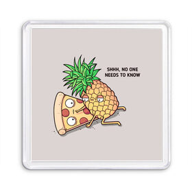 Магнит 55*55 с принтом No one needs to know в Екатеринбурге, Пластик | Размер: 65*65 мм; Размер печати: 55*55 мм | hawaiian | hawaiian pizza | pineapple | pizza | pizza with pineapple | ананас и пицца | ананса | гавайская | гавайская пицца | пицца | пицца с ананасом
