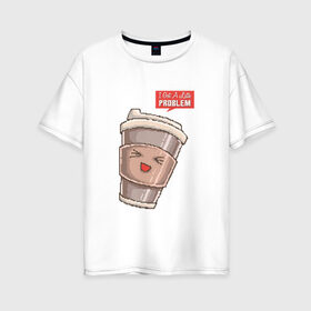 Женская футболка хлопок Oversize с принтом 8 бит Латте в Екатеринбурге, 100% хлопок | свободный крой, круглый ворот, спущенный рукав, длина до линии бедер
 | 8 bit | 8bit | 8бит | art | coffee | cup | cute | kawaii | mug | pixel | pixelart | problem | арт | восьмибитная | восьмибитные | кавайный | капучино | кофе | кофеек | милота | милый | пиксели | пиксель | пиксельная | проблема | стакан
