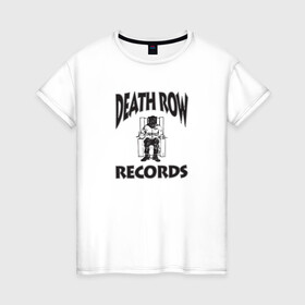 Женская футболка хлопок с принтом Death Row Records в Екатеринбурге, 100% хлопок | прямой крой, круглый вырез горловины, длина до линии бедер, слегка спущенное плечо | death row | dr dre | hip hop | rap | snoop dogg