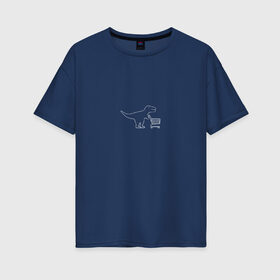 Женская футболка хлопок Oversize с принтом Динозавр и тележка в Екатеринбурге, 100% хлопок | свободный крой, круглый ворот, спущенный рукав, длина до линии бедер
 | t rex | динозавр | динозавр и тележка | животные | покупки | прикол | продукты | ти рекс | юмор