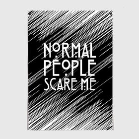 Постер с принтом Normal People Scare Me. в Екатеринбурге, 100% бумага
 | бумага, плотность 150 мг. Матовая, но за счет высокого коэффициента гладкости имеет небольшой блеск и дает на свету блики, но в отличии от глянцевой бумаги не покрыта лаком | american horror story | games | normal people scare me | аутизм | документальный фильм об аутизме | игры | кино | люди | нормал пипл скар ми | очень странные дела | фильмы