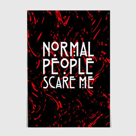 Постер с принтом Normal People Scare Me. в Екатеринбурге, 100% бумага
 | бумага, плотность 150 мг. Матовая, но за счет высокого коэффициента гладкости имеет небольшой блеск и дает на свету блики, но в отличии от глянцевой бумаги не покрыта лаком | american horror story | games | normal people scare me | аутизм | документальный фильм об аутизме | игры | кино | люди | нормал пипл скар ми | очень странные дела | фильмы