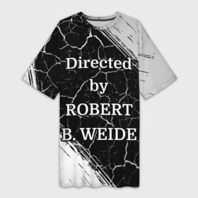 Платье-футболка 3D с принтом Directed by ROBERT B. WEIDE в Екатеринбурге,  |  | directed | directed by | mem | meme | memes | robert | weide | бай | вейд | вейде | директ | директед | заставка | интернет | кино | мем | мемы | прикол | приколы | режиссер | роберт | титры | фильмы | юмор