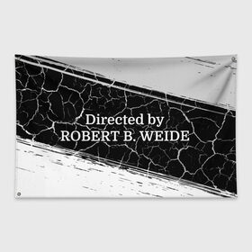 Флаг-баннер с принтом Directed by ROBERT B. WEIDE в Екатеринбурге, 100% полиэстер | размер 67 х 109 см, плотность ткани — 95 г/м2; по краям флага есть четыре люверса для крепления | directed | directed by | mem | meme | memes | robert | weide | бай | вейд | вейде | директ | директед | заставка | интернет | кино | мем | мемы | прикол | приколы | режиссер | роберт | титры | фильмы | юмор