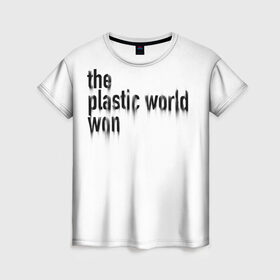 Женская футболка 3D с принтом Пластмассовый мир победил в Екатеринбурге, 100% полиэфир ( синтетическое хлопкоподобное полотно) | прямой крой, круглый вырез горловины, длина до линии бедер | гражданская оборона | егор летов | панкрок | рок | русский рок