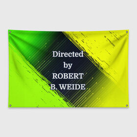 Флаг-баннер с принтом Directed by ROBERT B. WEIDE в Екатеринбурге, 100% полиэстер | размер 67 х 109 см, плотность ткани — 95 г/м2; по краям флага есть четыре люверса для крепления | 