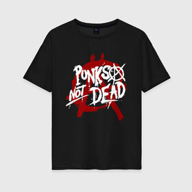 Женская футболка хлопок Oversize с принтом Punks not dead в Екатеринбурге, 100% хлопок | свободный крой, круглый ворот, спущенный рукав, длина до линии бедер
 | anarhy | dead | louna | not | punk | punks not dead | анархия | кис кис | панк | панк не сдох | панки