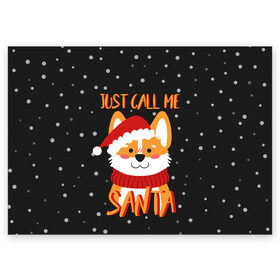 Поздравительная открытка с принтом Just Call Me Santa в Екатеринбурге, 100% бумага | плотность бумаги 280 г/м2, матовая, на обратной стороне линовка и место для марки
 | 2021 | christmas | happy new year | merry christmas | new year | santa | корги | новый год | праздник | рождество | санта