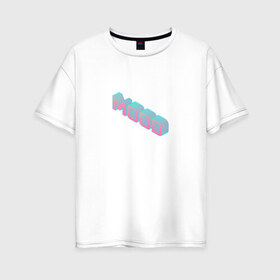Женская футболка хлопок Oversize с принтом Mood в Екатеринбурге, 100% хлопок | свободный крой, круглый ворот, спущенный рукав, длина до линии бедер
 | 