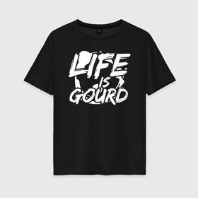 Женская футболка хлопок Oversize с принтом LIFE IS GOURD в Екатеринбурге, 100% хлопок | свободный крой, круглый ворот, спущенный рукав, длина до линии бедер
 | 31 октября | halloween | halowen | ведьма | день всех святых | джек | костюм | кровь | лого | монстр | надпись | праздник | приведение | призрак | светильник | символ | страшная | тыква | ужасы | хеллоуин | хеллуин