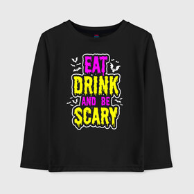 Детский лонгслив хлопок с принтом Eat Drink and be scary в Екатеринбурге, 100% хлопок | круглый вырез горловины, полуприлегающий силуэт, длина до линии бедер | 31 октября | halloween | halowen | ведьма | день всех святых | джек | костюм | кровь | лого | монстр | надпись | праздник | приведение | призрак | светильник | символ | страшная | тыква | ужасы | хеллоуин | хеллуин