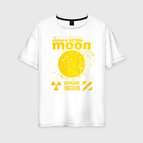 Женская футболка хлопок Oversize с принтом moon возвращение в Екатеринбурге, 100% хлопок | свободный крой, круглый ворот, спущенный рукав, длина до линии бедер
 | вакуум | возвращение | космос | луна | на луну | опасный