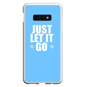 Чехол для Samsung S10E с принтом Just Let it go. Frozen в Екатеринбурге, Силикон | Область печати: задняя сторона чехла, без боковых панелей | elsa | frozen | just let it go | холодное сердце