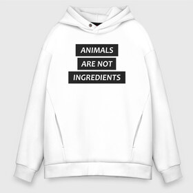 Мужское худи Oversize хлопок с принтом Animals are not ingredients в Екатеринбурге, френч-терри — 70% хлопок, 30% полиэстер. Мягкий теплый начес внутри —100% хлопок | боковые карманы, эластичные манжеты и нижняя кромка, капюшон на магнитной кнопке | animals | ingredients | веган | гринписс | животные не еда | животные не ингредиенты | защита животных | зоо | права животных