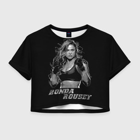 Женская футболка Crop-top 3D с принтом Ронда Роузи в Екатеринбурге, 100% полиэстер | круглая горловина, длина футболки до линии талии, рукава с отворотами | mma | ronda | rousey | ufc | wwe | боец | единоборства | мма | раузи | ронда | роузи | смешанные | юфс