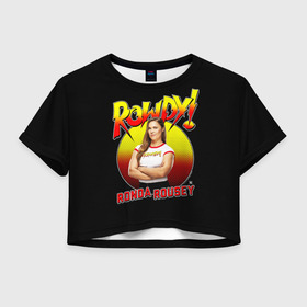 Женская футболка Crop-top 3D с принтом Ронда Роузи в Екатеринбурге, 100% полиэстер | круглая горловина, длина футболки до линии талии, рукава с отворотами | mma | ronda | rousey | ufc | wwe | боец | единоборства | мма | раузи | ронда | роузи | смешанные | юфс