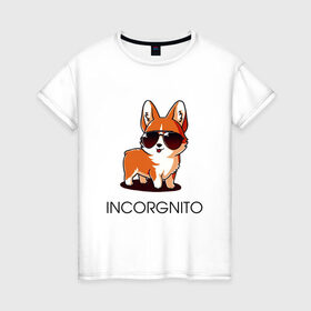 Женская футболка хлопок с принтом ИНКОРГНИТО в Екатеринбурге, 100% хлопок | прямой крой, круглый вырез горловины, длина до линии бедер, слегка спущенное плечо | corgi | инкогнито | корги | кошка | очки | пушистый | собака | собачка | собачки